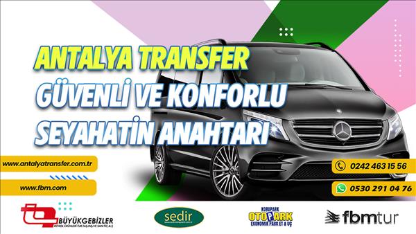 Antalya Transfer: Güvenli ve Konforlu Seyahatin Anahtarı